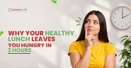 Why Your Healthy Lunch Leaves You Hungry in 2 Hours
